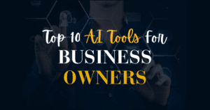 Top 10 AI Tools for Business Owners