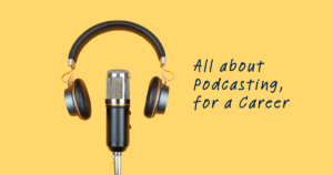 Turning Up the Volume: How to Podcast Your Way to a Career