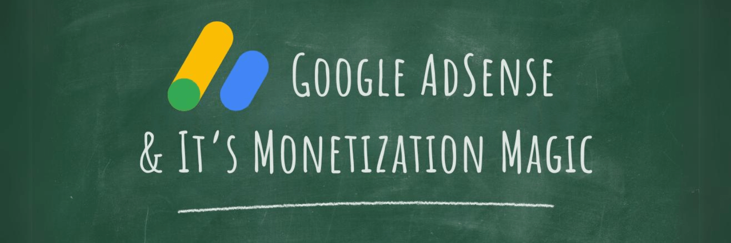Google Adsense & It’s Monetization Magic